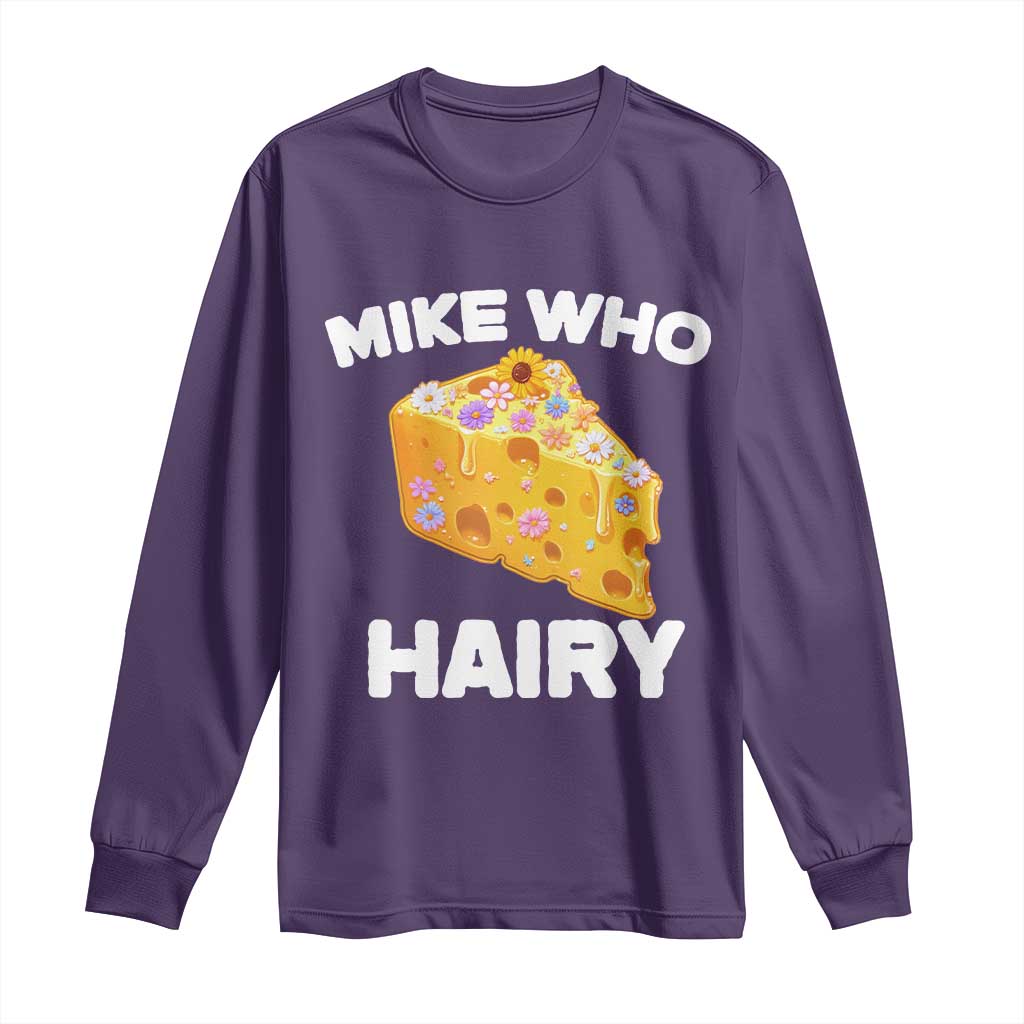 Funny Mike Who Cheese Hairy Long Sleeve Shirt Inappropriate Adult Humor Floral Cheese - Wonder Print Shop