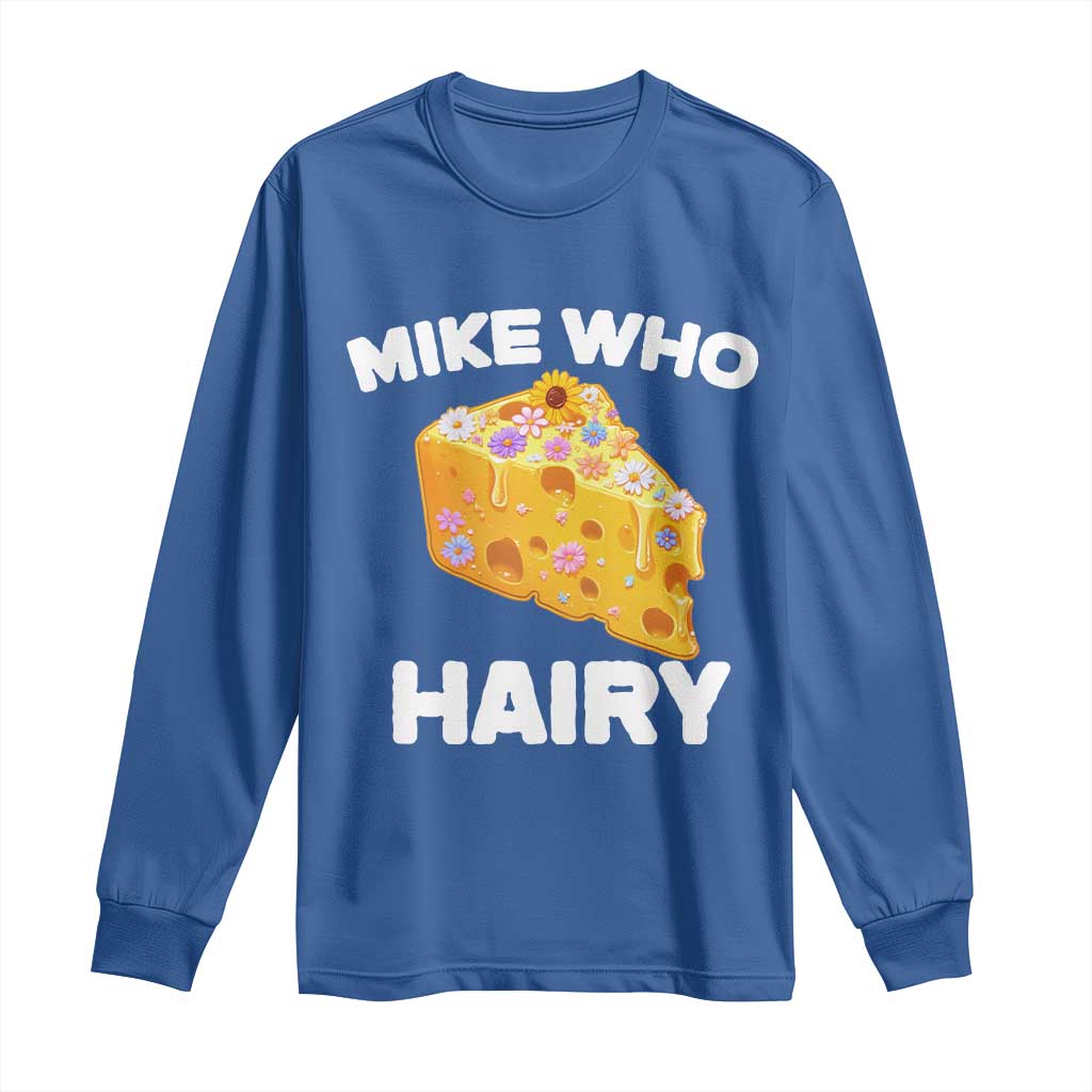 Funny Mike Who Cheese Hairy Long Sleeve Shirt Inappropriate Adult Humor Floral Cheese - Wonder Print Shop