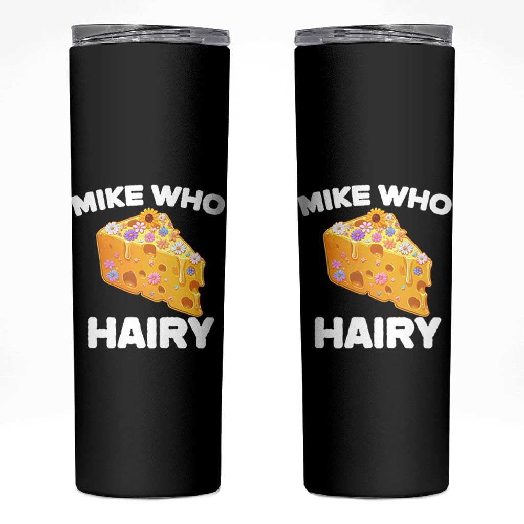 Funny Mike Who Cheese Hairy Skinny Tumbler Inappropriate Adult Humor Floral Cheese - Wonder Print Shop