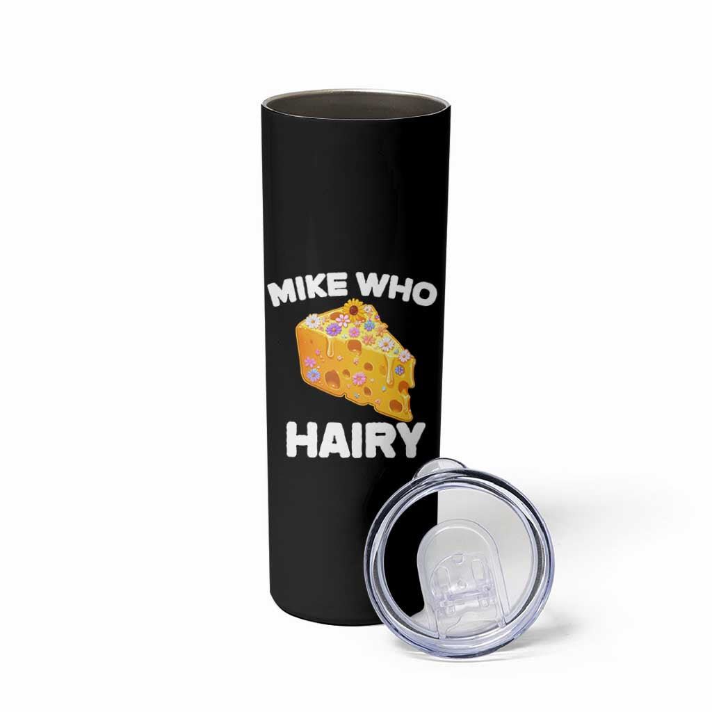 Funny Mike Who Cheese Hairy Skinny Tumbler Inappropriate Adult Humor Floral Cheese - Wonder Print Shop