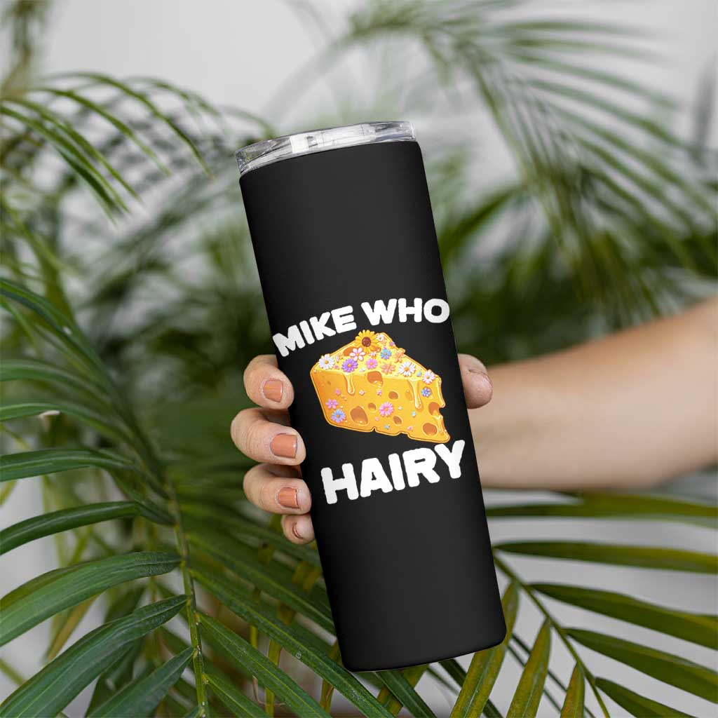 Funny Mike Who Cheese Hairy Skinny Tumbler Inappropriate Adult Humor Floral Cheese - Wonder Print Shop