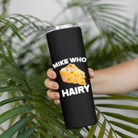 Funny Mike Who Cheese Hairy Skinny Tumbler Inappropriate Adult Humor Floral Cheese - Wonder Print Shop
