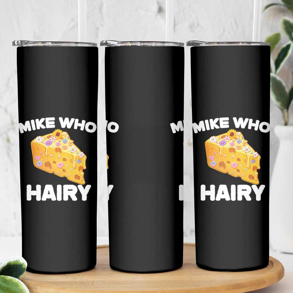 Funny Mike Who Cheese Hairy Skinny Tumbler Inappropriate Adult Humor Floral Cheese - Wonder Print Shop