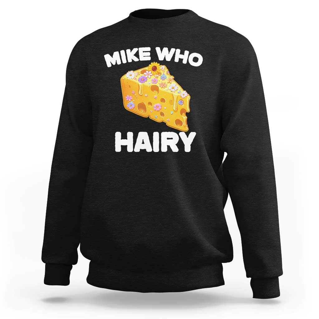 Funny Mike Who Cheese Hairy Sweatshirt Inappropriate Adult Humor Floral Cheese - Wonder Print Shop