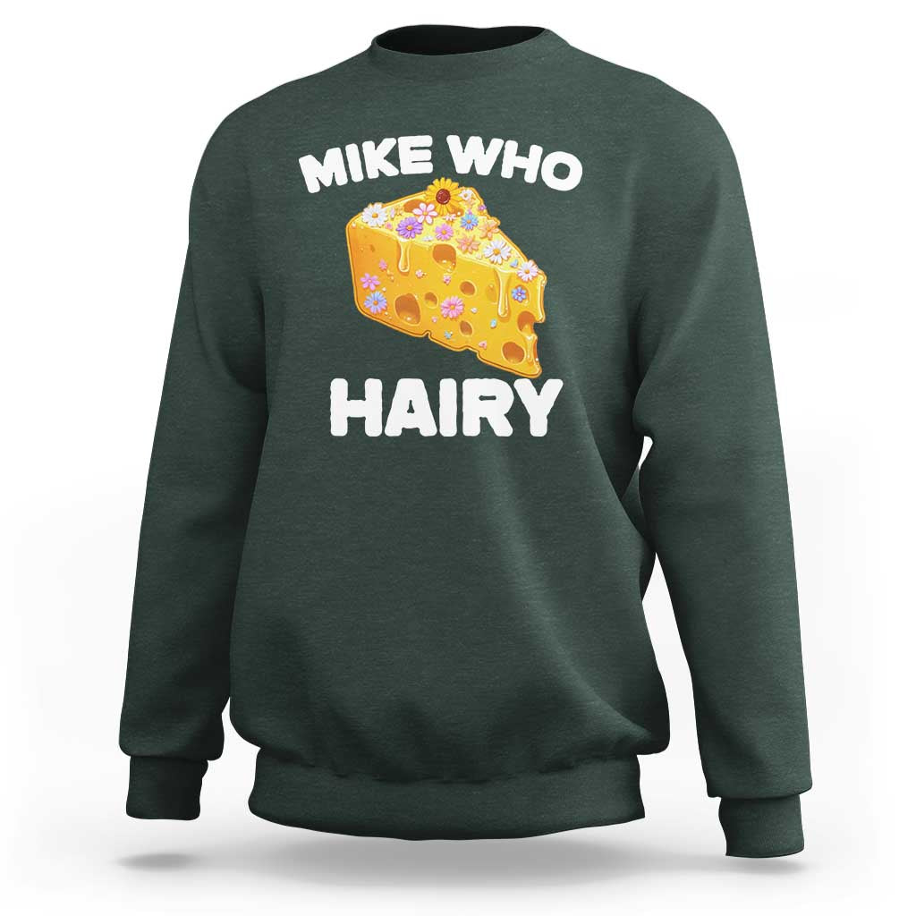 Funny Mike Who Cheese Hairy Sweatshirt Inappropriate Adult Humor Floral Cheese - Wonder Print Shop