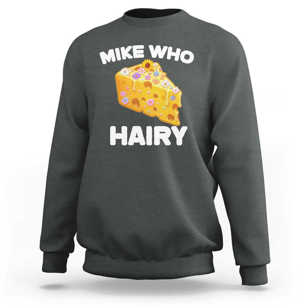 Funny Mike Who Cheese Hairy Sweatshirt Inappropriate Adult Humor Floral Cheese - Wonder Print Shop