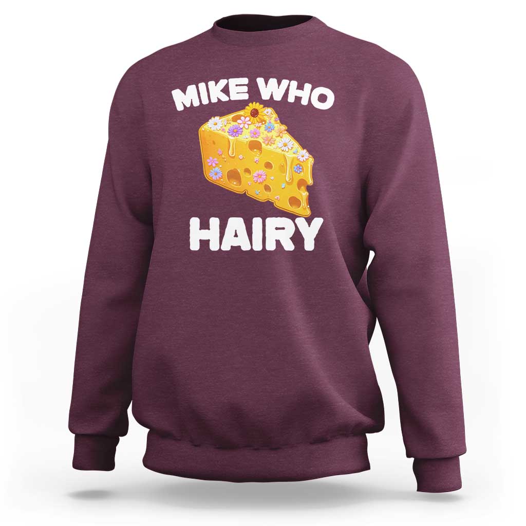 Funny Mike Who Cheese Hairy Sweatshirt Inappropriate Adult Humor Floral Cheese - Wonder Print Shop