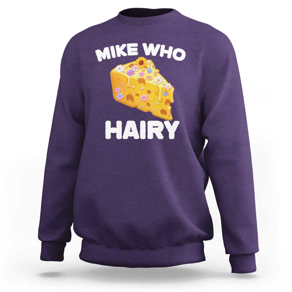 Funny Mike Who Cheese Hairy Sweatshirt Inappropriate Adult Humor Floral Cheese - Wonder Print Shop