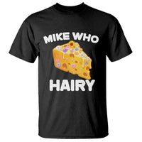 Funny Mike Who Cheese Hairy T Shirt Inappropriate Adult Humor Floral Cheese - Wonder Print Shop