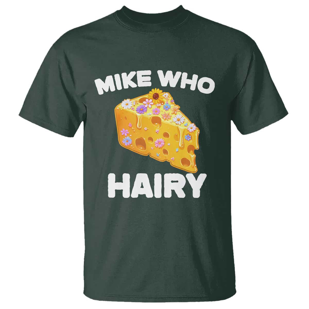 Funny Mike Who Cheese Hairy T Shirt Inappropriate Adult Humor Floral Cheese - Wonder Print Shop