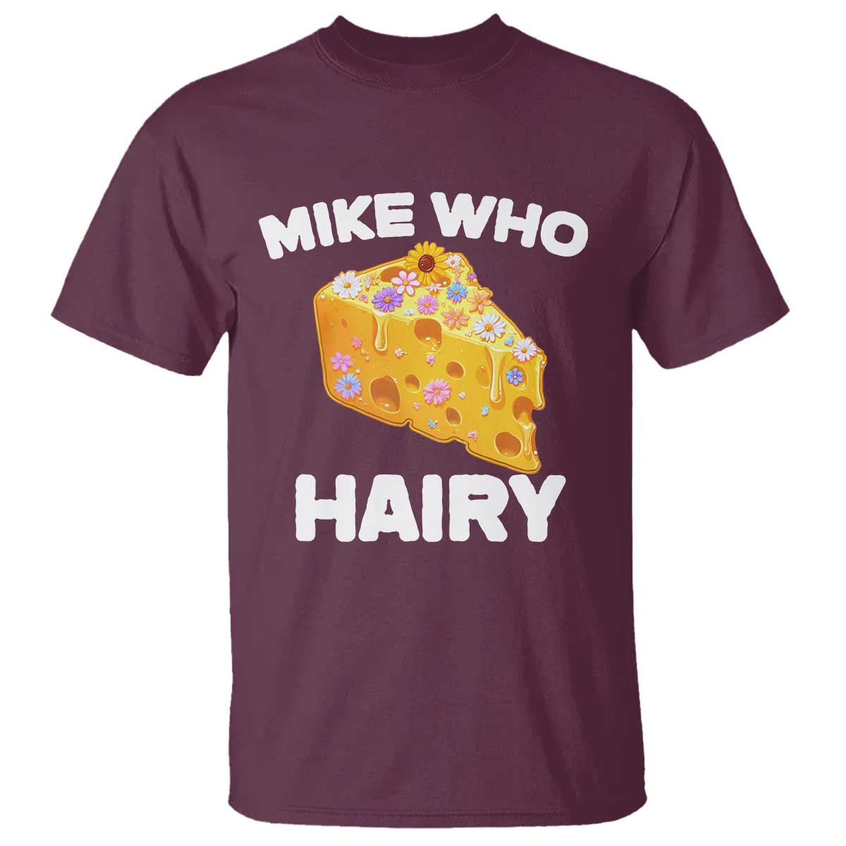 Funny Mike Who Cheese Hairy T Shirt Inappropriate Adult Humor Floral Cheese - Wonder Print Shop