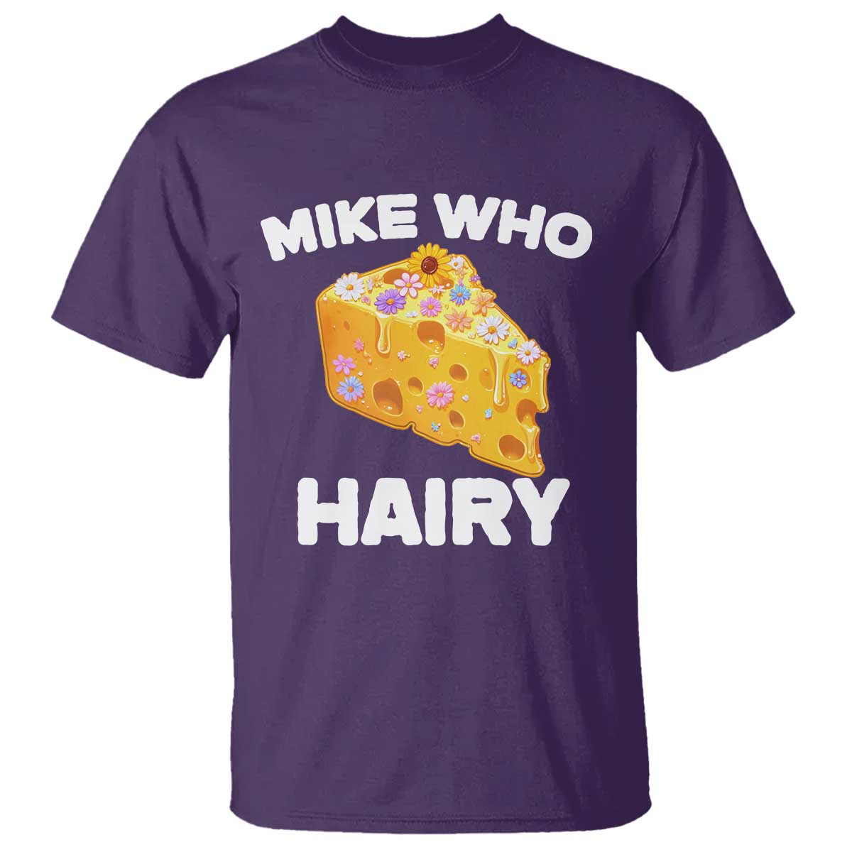 Funny Mike Who Cheese Hairy T Shirt Inappropriate Adult Humor Floral Cheese - Wonder Print Shop
