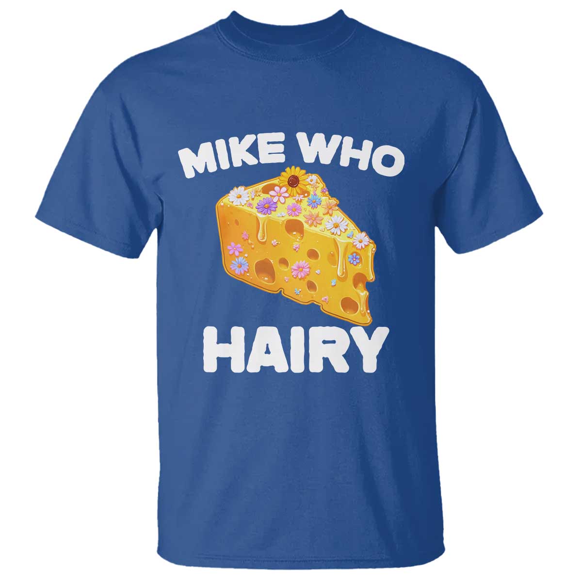 Funny Mike Who Cheese Hairy T Shirt Inappropriate Adult Humor Floral Cheese - Wonder Print Shop