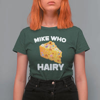 Funny Mike Who Cheese Hairy T Shirt For Women Inappropriate Adult Humor Floral Cheese - Wonder Print Shop