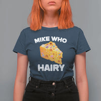 Funny Mike Who Cheese Hairy T Shirt For Women Inappropriate Adult Humor Floral Cheese - Wonder Print Shop