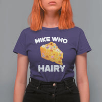 Funny Mike Who Cheese Hairy T Shirt For Women Inappropriate Adult Humor Floral Cheese - Wonder Print Shop