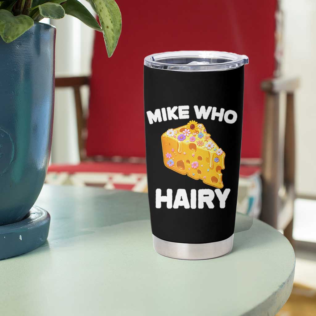 Funny Mike Who Cheese Hairy Tumbler Cup Inappropriate Adult Humor Floral Cheese - Wonder Print Shop