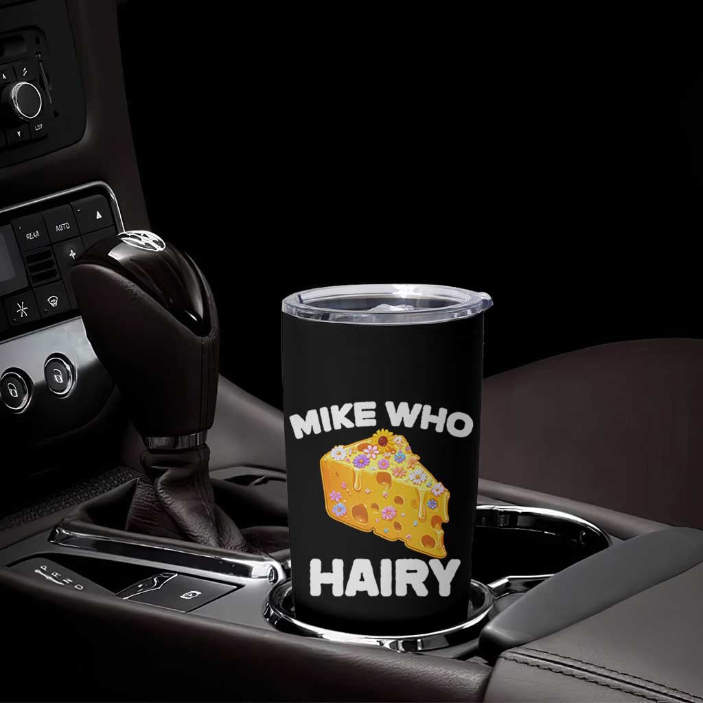 Funny Mike Who Cheese Hairy Tumbler Cup Inappropriate Adult Humor Floral Cheese - Wonder Print Shop