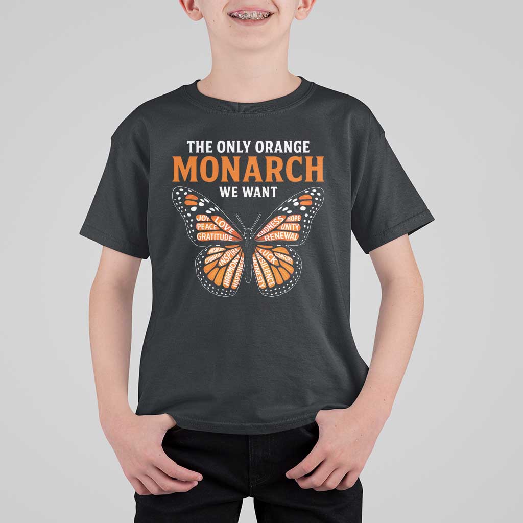 The Only Orange Monarch We Want T Shirt For Kid Monarch Butterfly - Wonder Print Shop