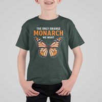 The Only Orange Monarch We Want T Shirt For Kid Monarch Butterfly - Wonder Print Shop