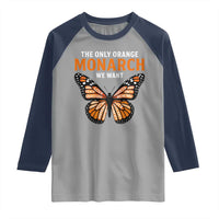 The Only Orange Monarch We Want Raglan Shirt Monarch Butterfly - Wonder Print Shop