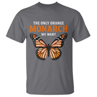 The Only Orange Monarch We Want T Shirt Monarch Butterfly - Wonder Print Shop
