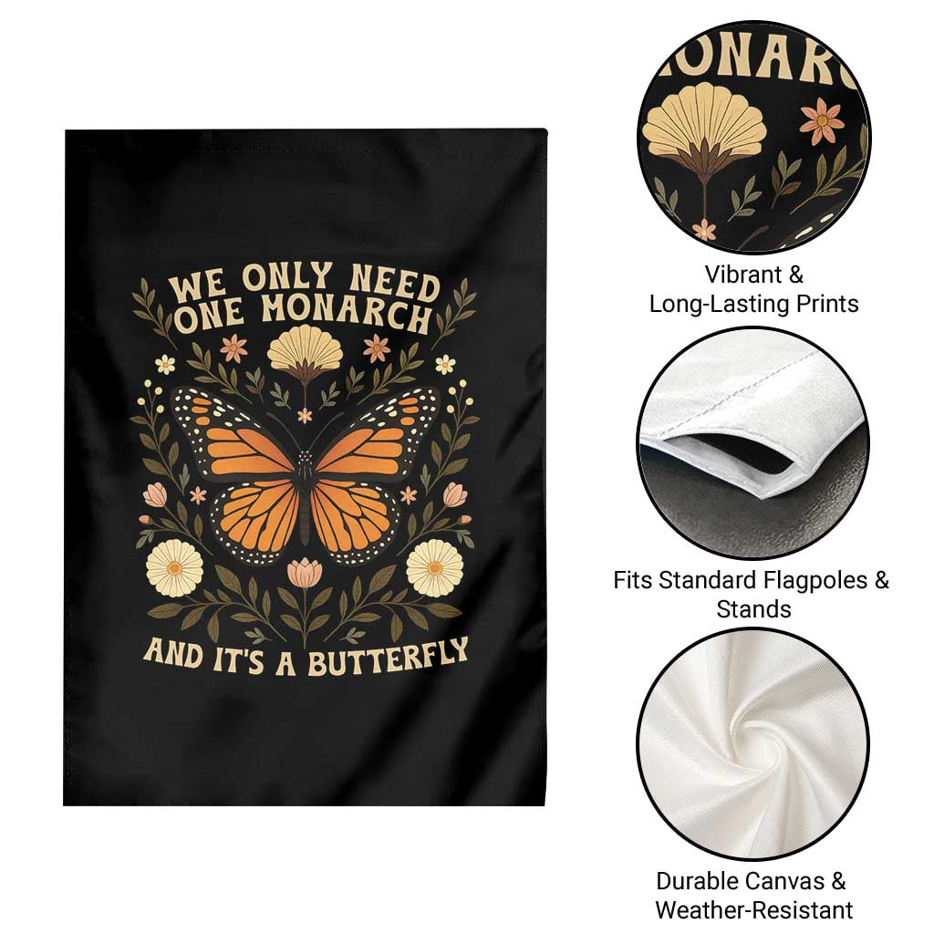 We Only Need One Monarch And Its A Butterfly Garden Flag Retro Flowers - Wonder Print Shop