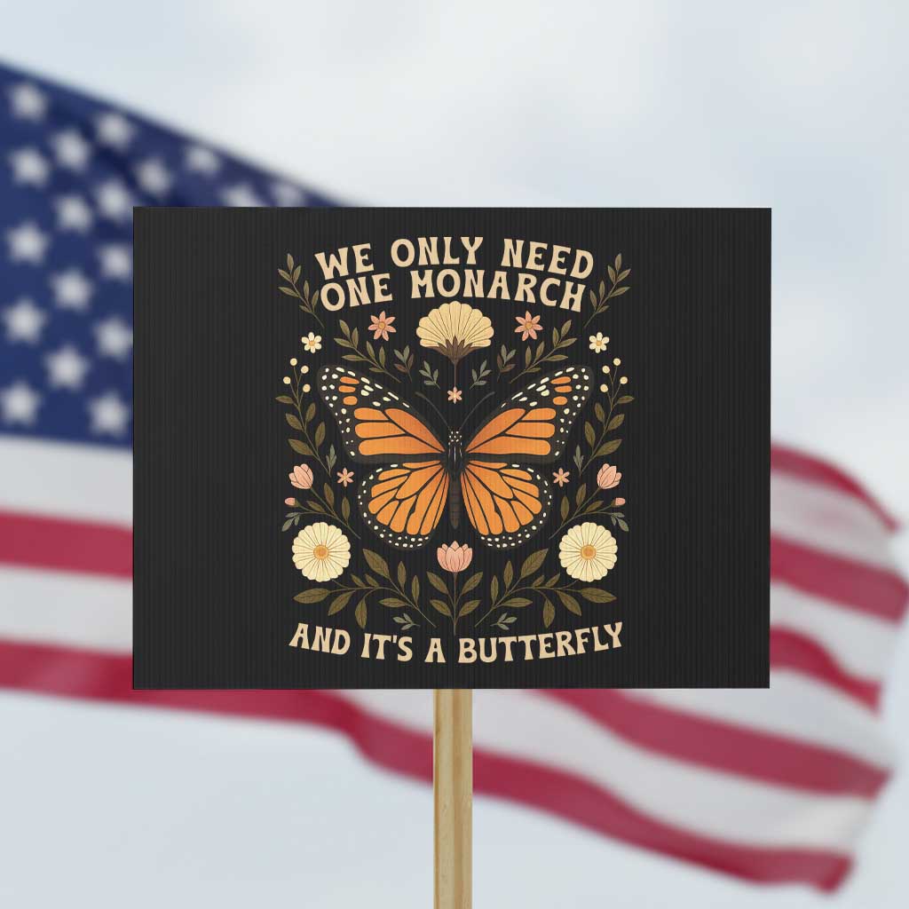 We Only Need One Monarch And Its A Butterfly Protest Sign Retro Flowers - Wonder Print Shop