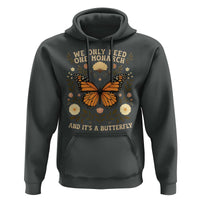 We Only Need One Monarch And Its A Butterfly Hoodie Retro Flowers - Wonder Print Shop