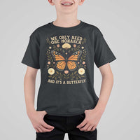 We Only Need One Monarch And Its A Butterfly T Shirt For Kid Retro Flowers - Wonder Print Shop