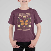 We Only Need One Monarch And Its A Butterfly T Shirt For Kid Retro Flowers - Wonder Print Shop