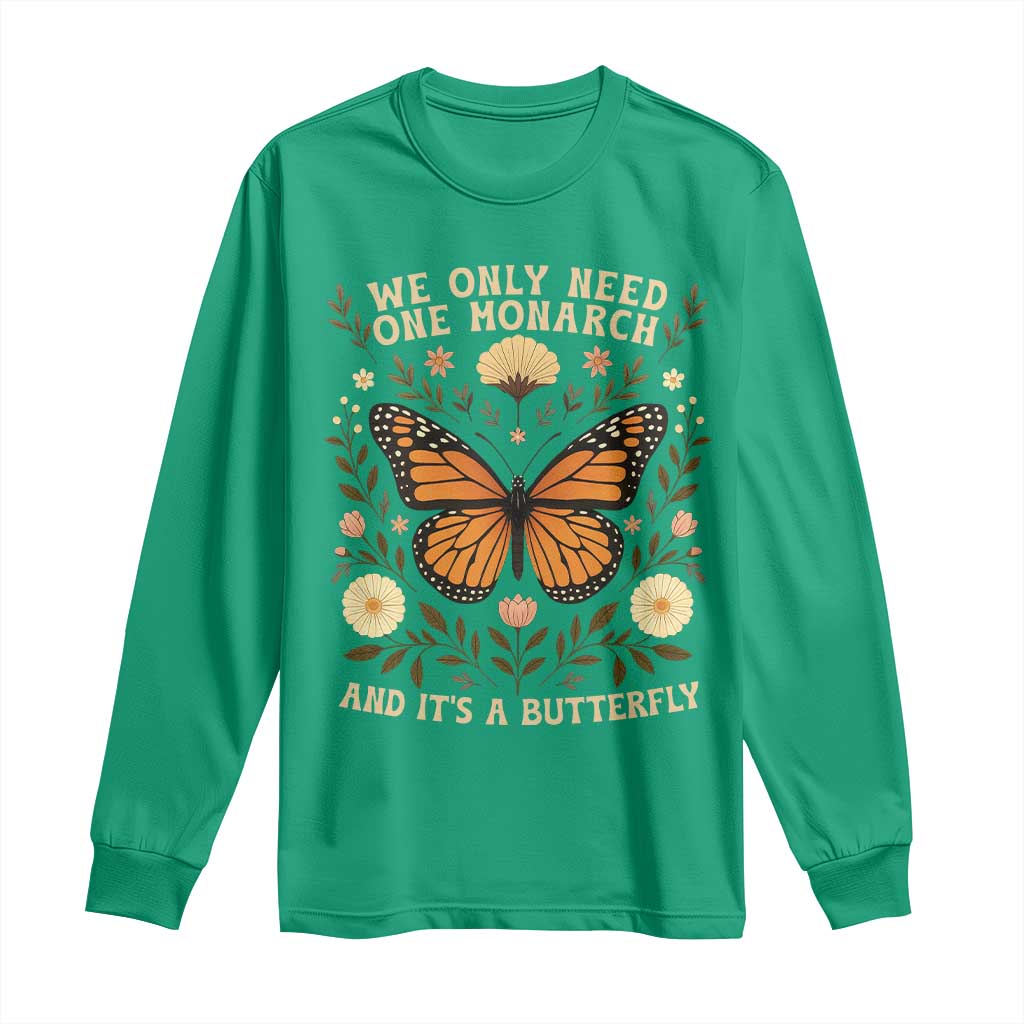 We Only Need One Monarch And Its A Butterfly Long Sleeve Shirt Retro Flowers - Wonder Print Shop