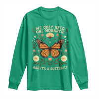 We Only Need One Monarch And Its A Butterfly Long Sleeve Shirt Retro Flowers - Wonder Print Shop