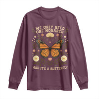 We Only Need One Monarch And Its A Butterfly Long Sleeve Shirt Retro Flowers - Wonder Print Shop