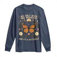 We Only Need One Monarch And Its A Butterfly Long Sleeve Shirt Retro Flowers - Wonder Print Shop