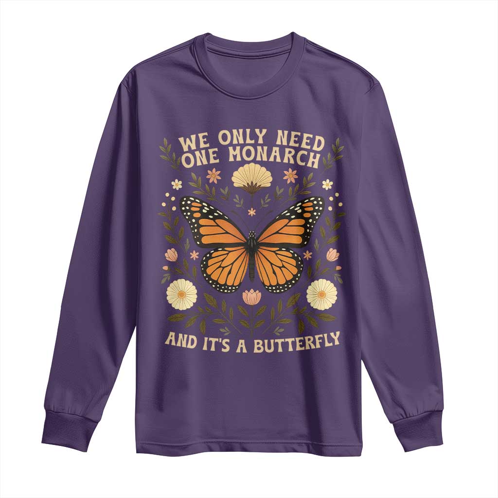 We Only Need One Monarch And Its A Butterfly Long Sleeve Shirt Retro Flowers - Wonder Print Shop
