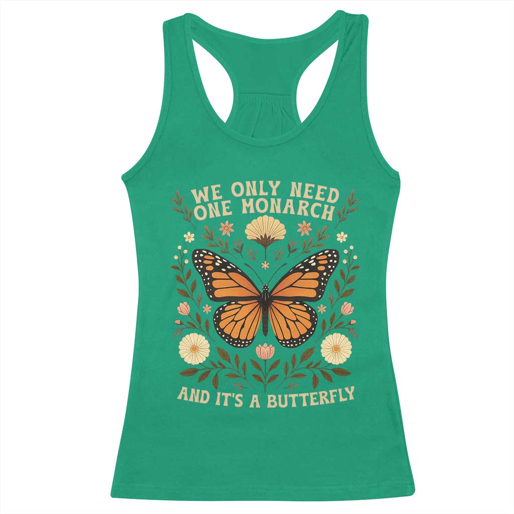 We Only Need One Monarch And Its A Butterfly Racerback Tank Top Retro Flowers - Wonder Print Shop