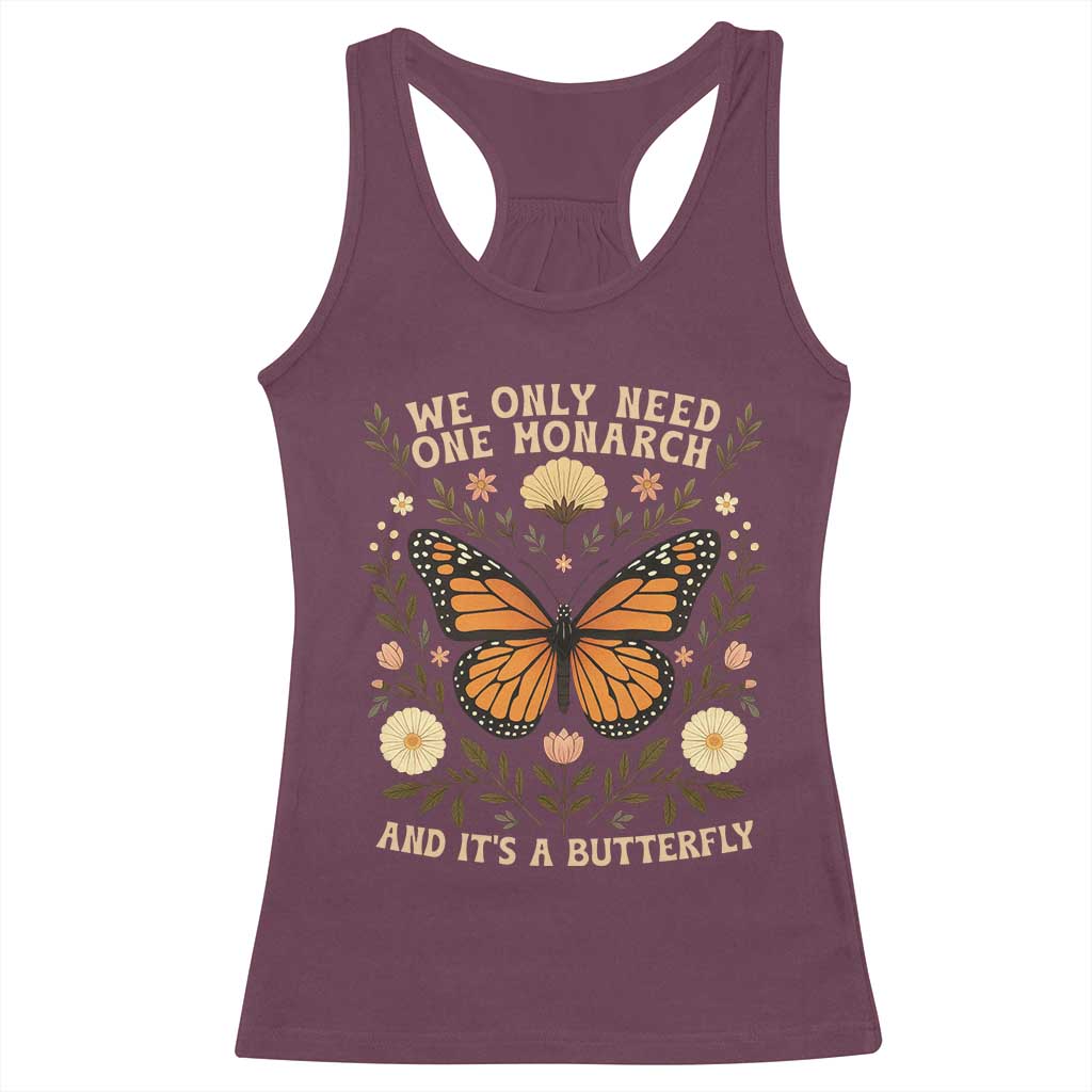 We Only Need One Monarch And Its A Butterfly Racerback Tank Top Retro Flowers - Wonder Print Shop