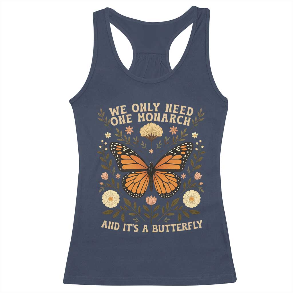 We Only Need One Monarch And Its A Butterfly Racerback Tank Top Retro Flowers - Wonder Print Shop