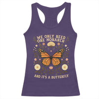 We Only Need One Monarch And Its A Butterfly Racerback Tank Top Retro Flowers - Wonder Print Shop