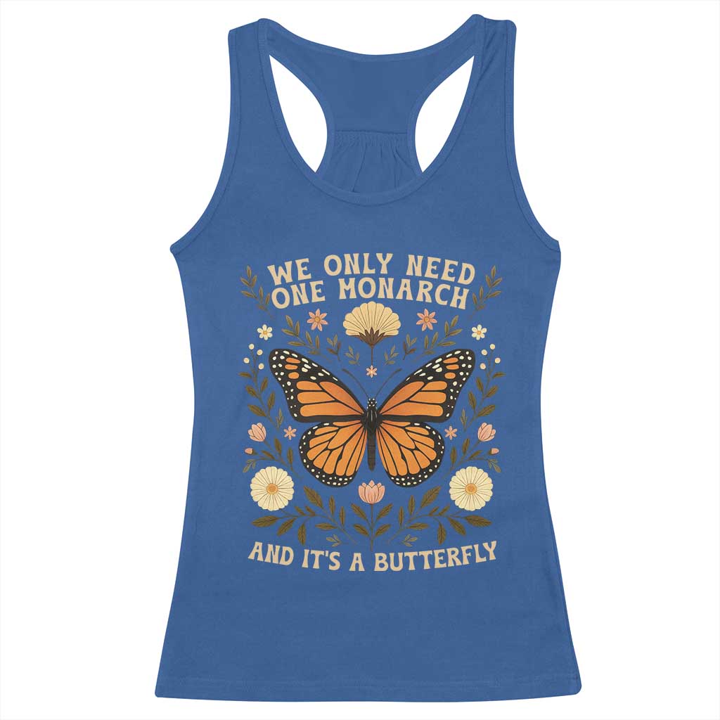 We Only Need One Monarch And Its A Butterfly Racerback Tank Top Retro Flowers - Wonder Print Shop