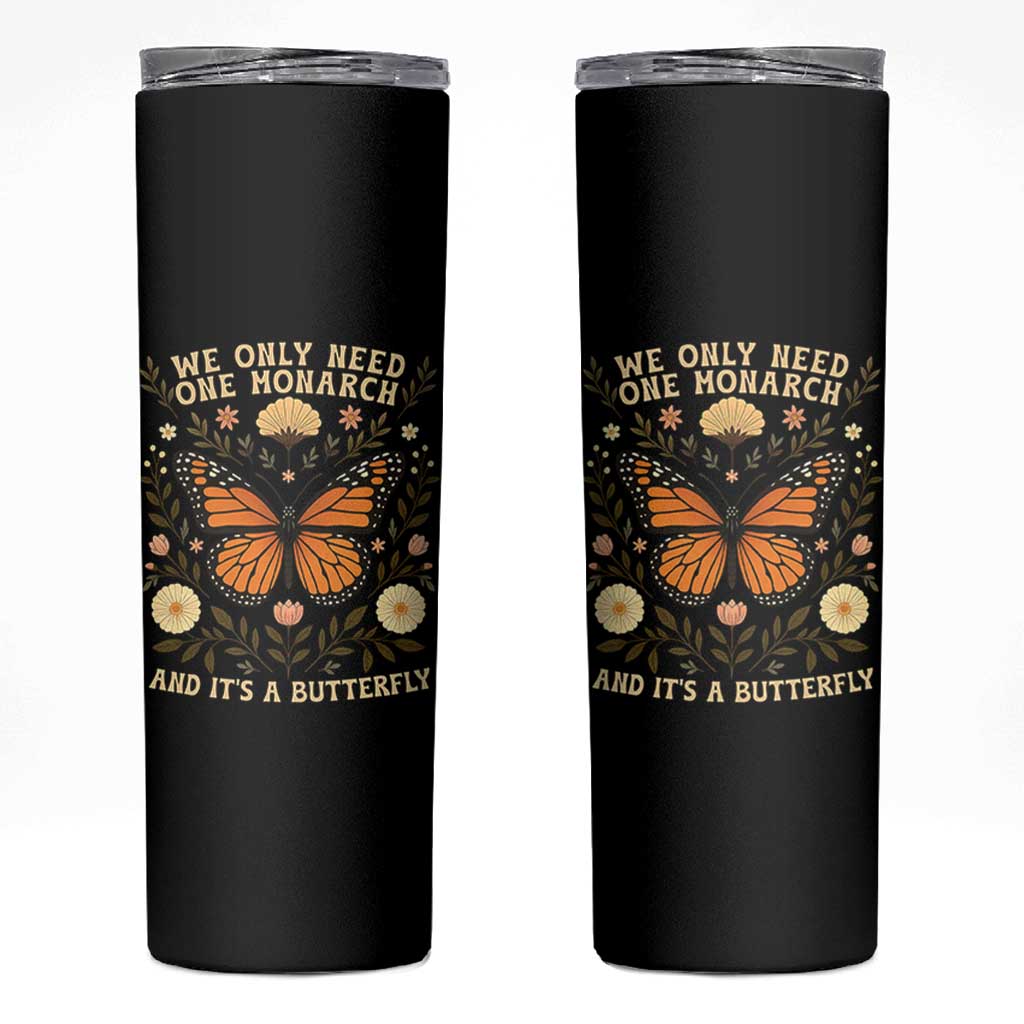 We Only Need One Monarch And Its A Butterfly Skinny Tumbler Retro Flowers - Wonder Print Shop