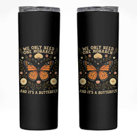 We Only Need One Monarch And Its A Butterfly Skinny Tumbler Retro Flowers - Wonder Print Shop