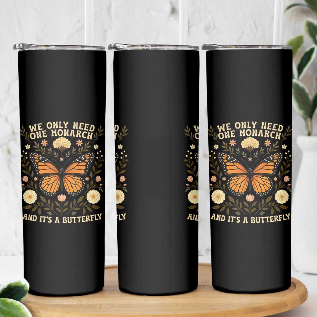 We Only Need One Monarch And Its A Butterfly Skinny Tumbler Retro Flowers - Wonder Print Shop