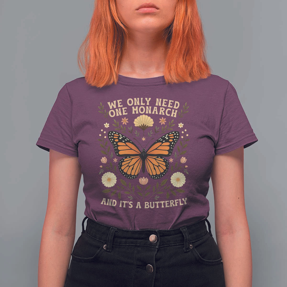 We Only Need One Monarch And Its A Butterfly T Shirt For Women Retro Flowers - Wonder Print Shop