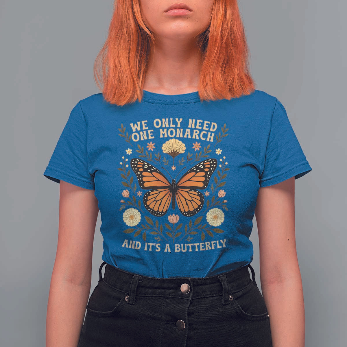 We Only Need One Monarch And Its A Butterfly T Shirt For Women Retro Flowers - Wonder Print Shop