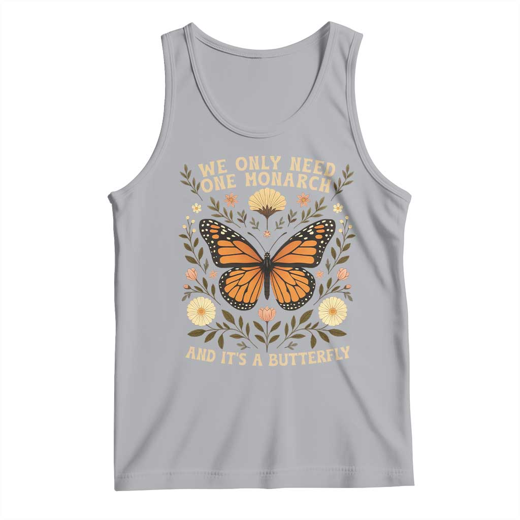 We Only Need One Monarch And Its A Butterfly Tank Top Retro Flowers - Wonder Print Shop