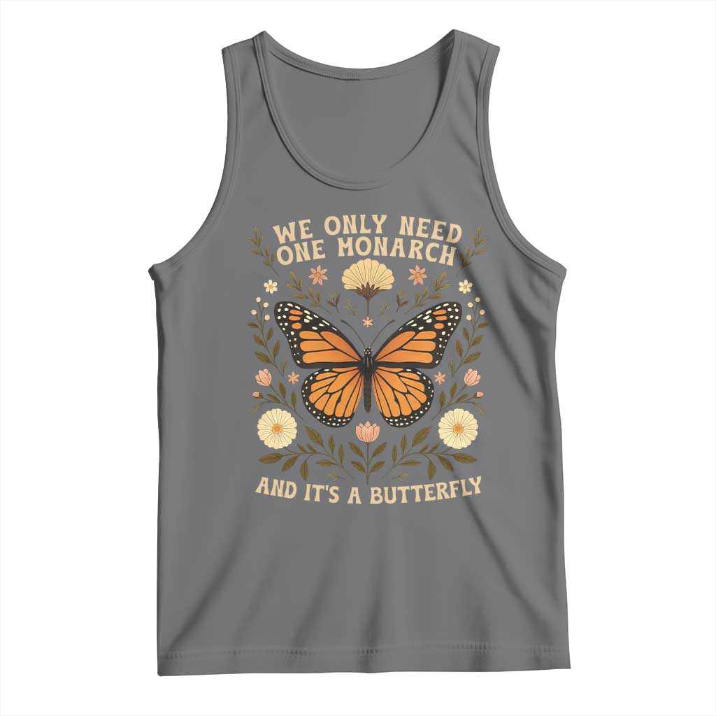 We Only Need One Monarch And Its A Butterfly Tank Top Retro Flowers - Wonder Print Shop