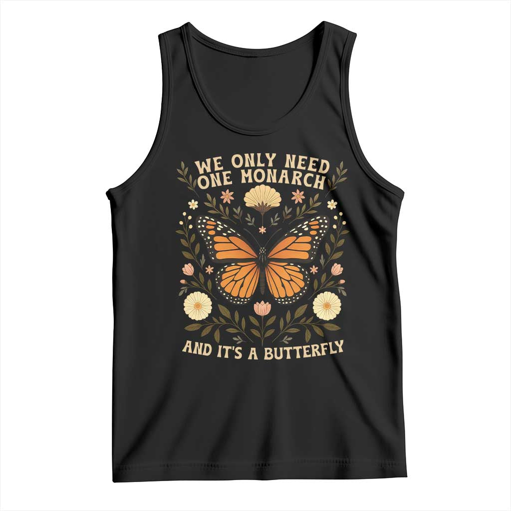 We Only Need One Monarch And Its A Butterfly Tank Top Retro Flowers - Wonder Print Shop
