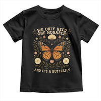 We Only Need One Monarch And Its A Butterfly Toddler T Shirt Retro Flowers - Wonder Print Shop